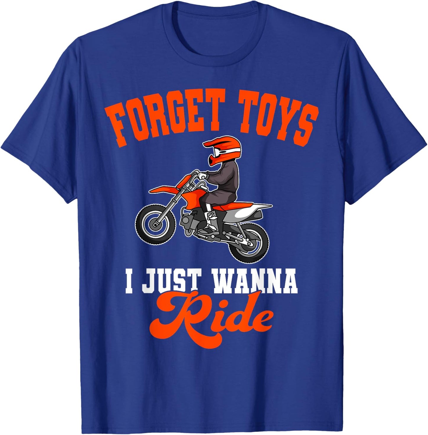 Forget Toys I Just Wanna Ride Motocross Rider Dirt Bike T-Shirt - T-Shirt | Royal