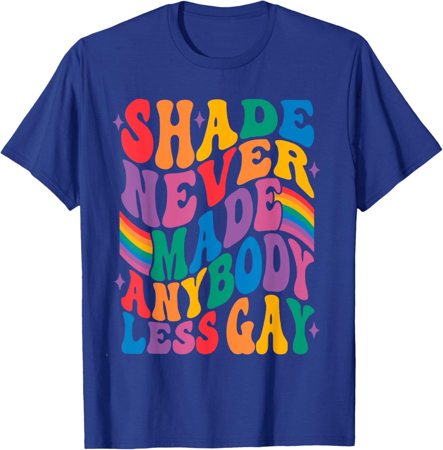 Shade Never Made Anybody Less Gay T-Shirt - T-Shirt | Royal