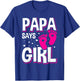 Gender Reveal Papa Says Girl Matching Family Baby Party T-Shirt - T-Shirt | Royal