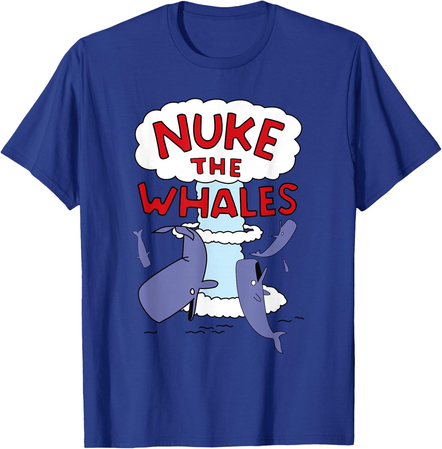 Nuke the Whales T-Shirt - T-Shirt | Royal