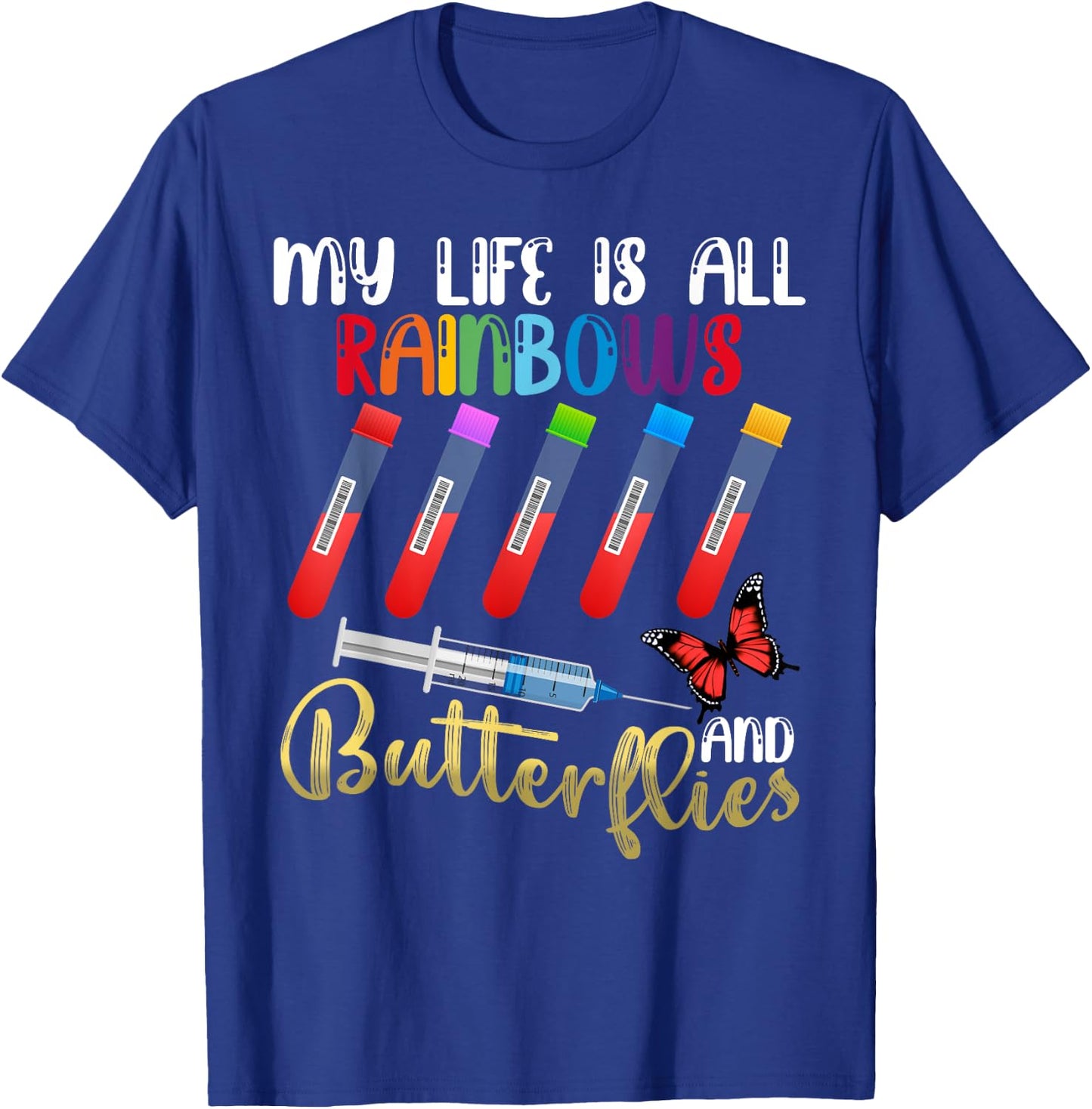 My Life is All Rainbows and Butterflies Phlebotomist Nurse T-Shirt - T-Shirt | Royal