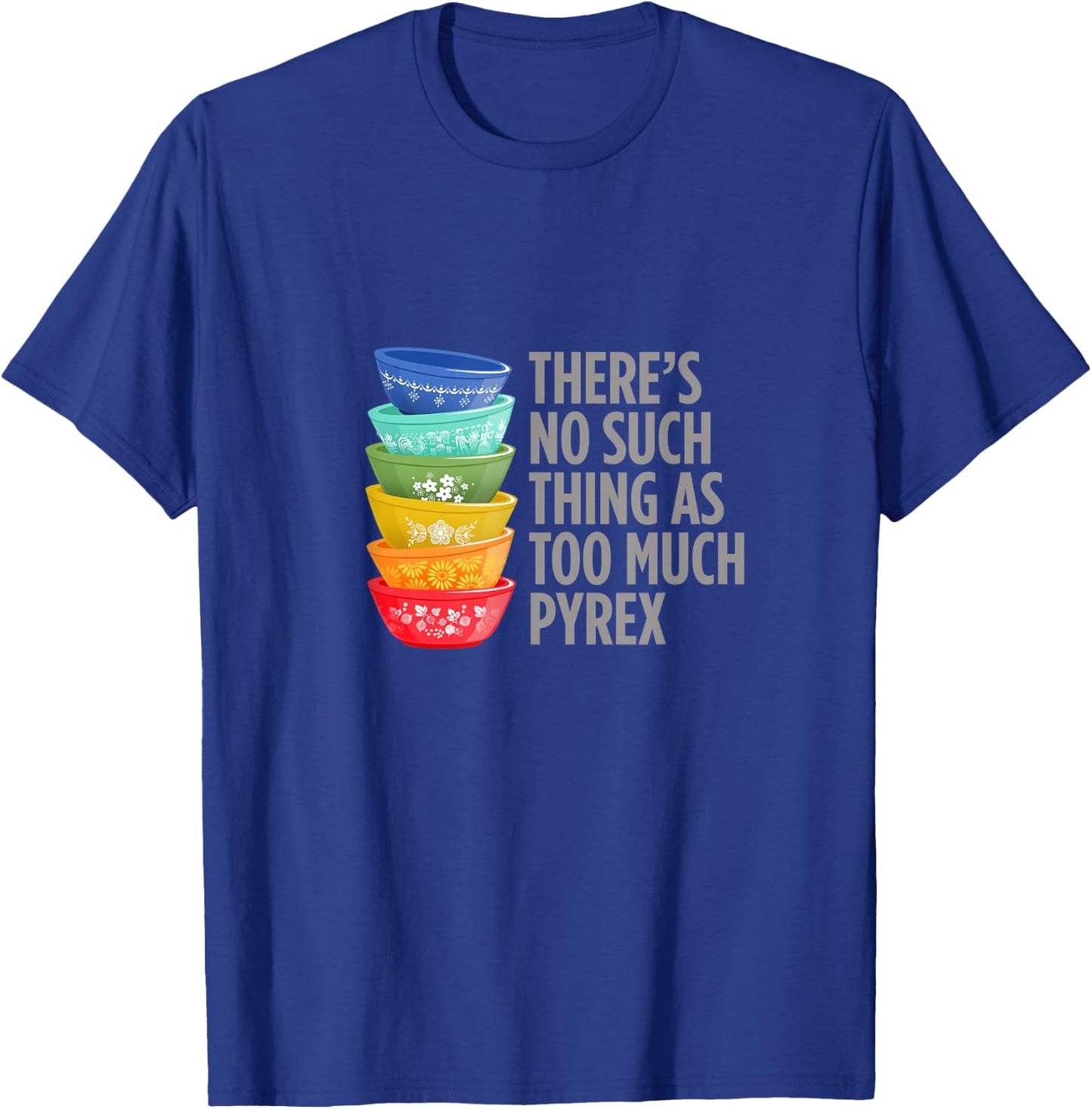 Funny Pyrex Collector, Vintage Kitchen Mixing Bowls T-Shirt - T-Shirt | Royal