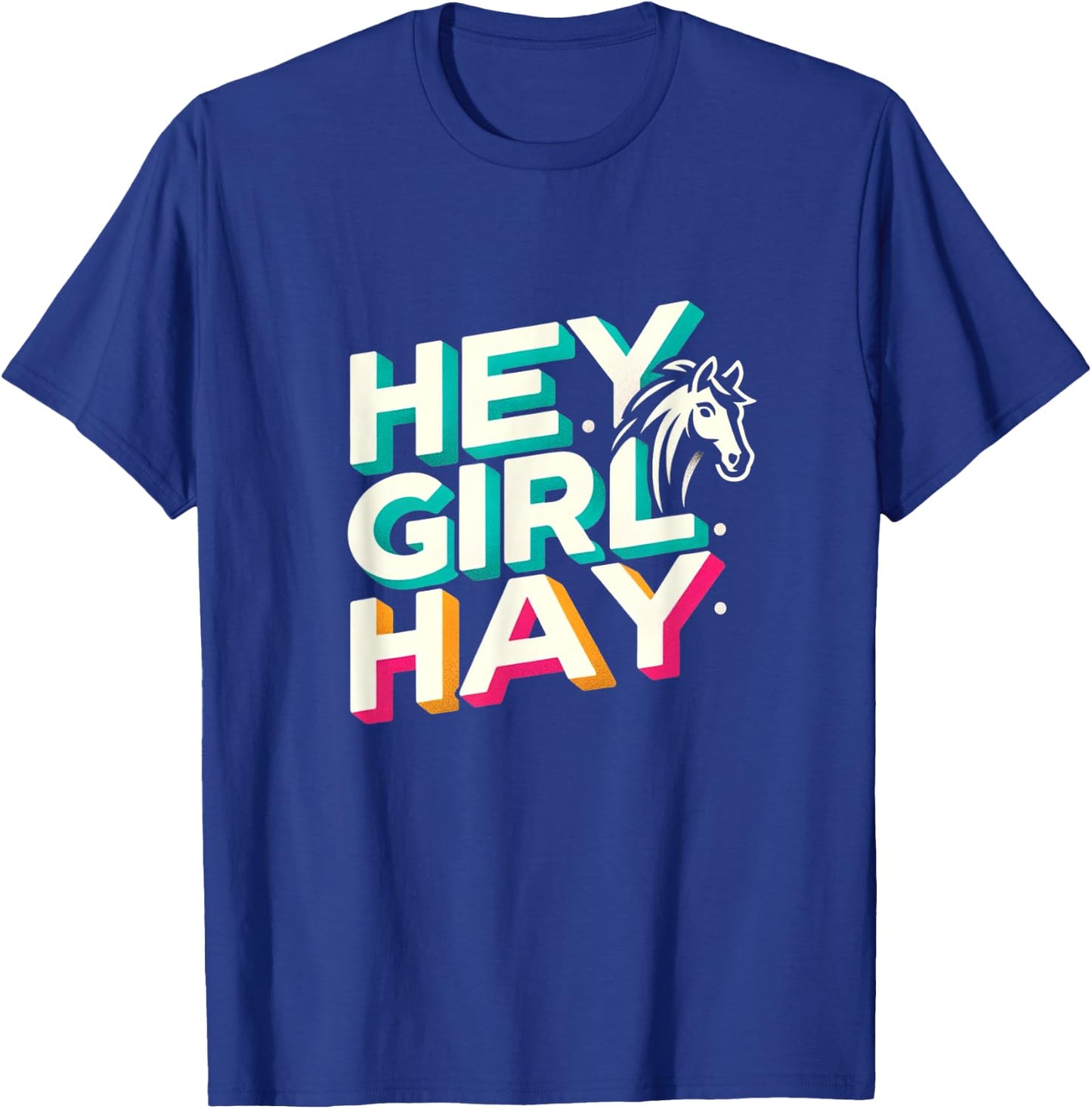 Funny Horse Lover Gift Equestrians Riding Hey Girl Hay T-Shirt - T-Shirt | Royal