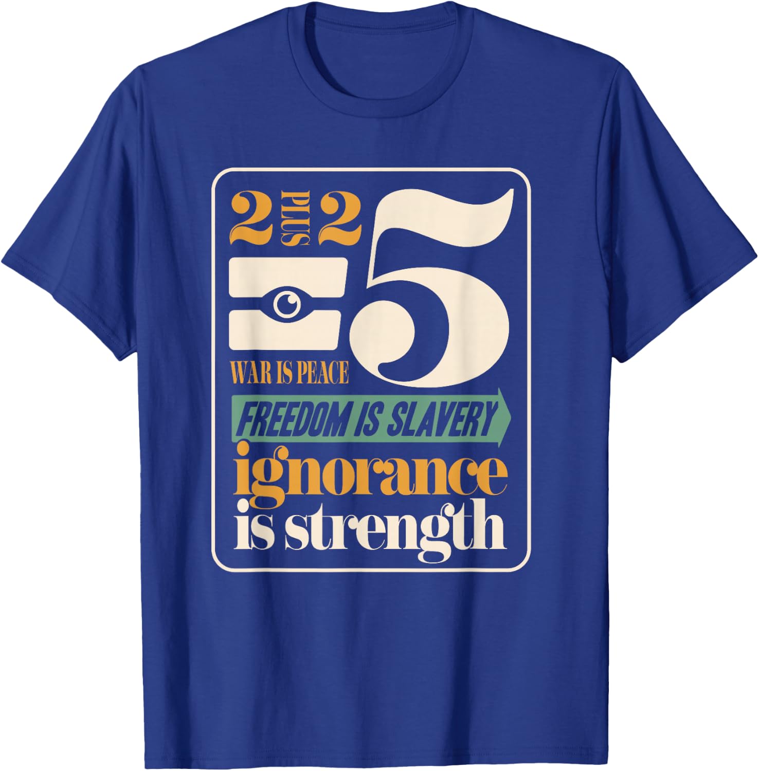 Dystopian War Peace Freedom Slavery Ignorance Strength 1984 T-Shirt - T-Shirt | Royal
