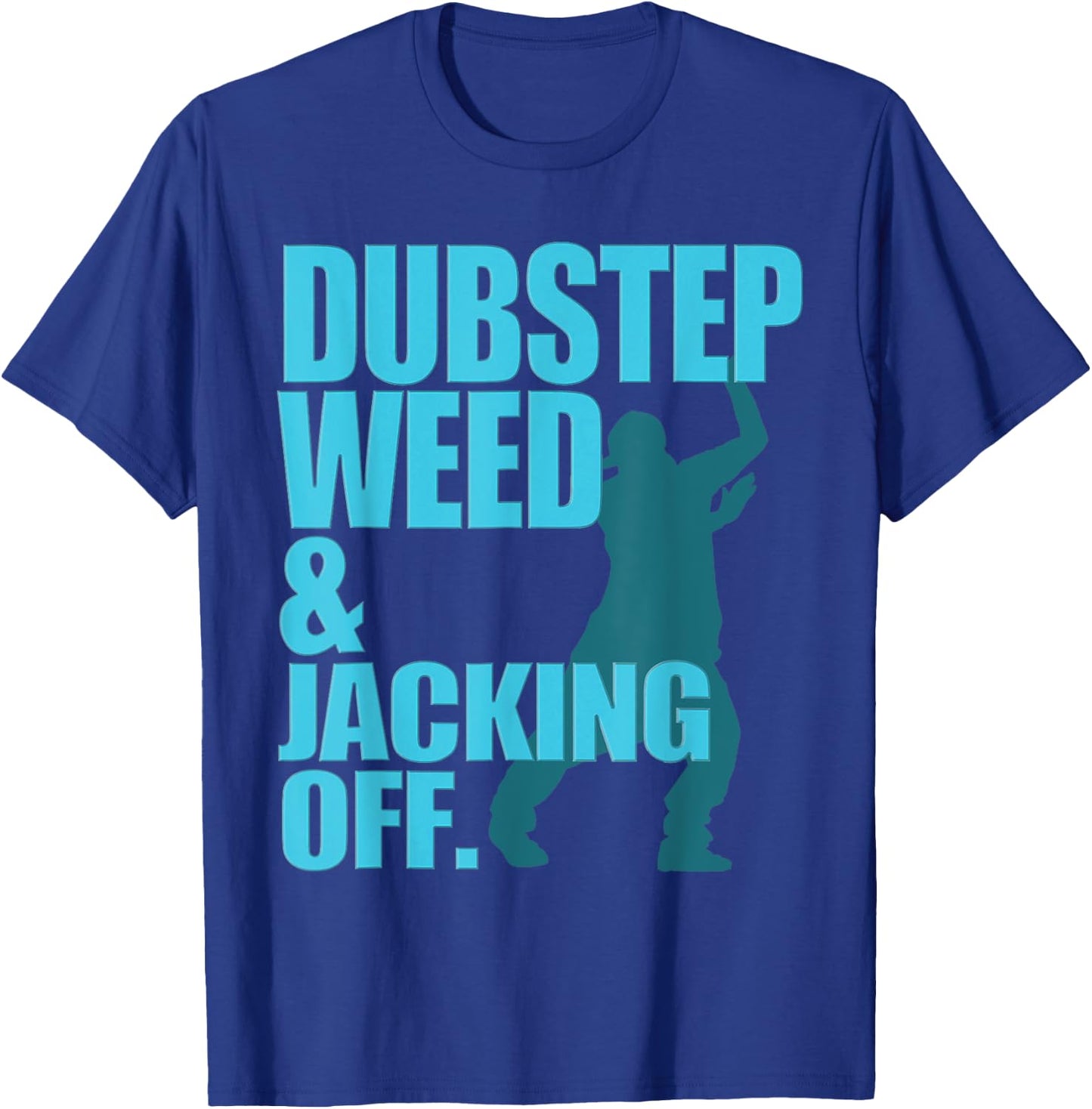 Dubstep Weed And Jacking Off T-Shirt - T-Shirt | Royal