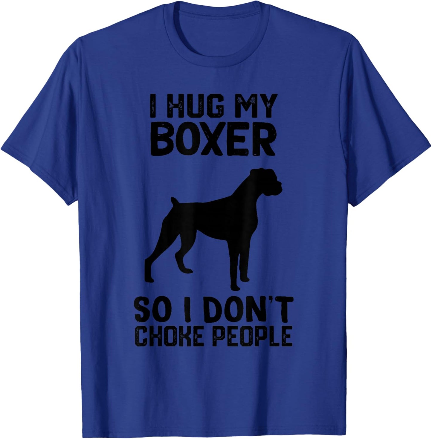 i Hug My boxer So I Dont Choke People T-Shirt - T-Shirt | Royal