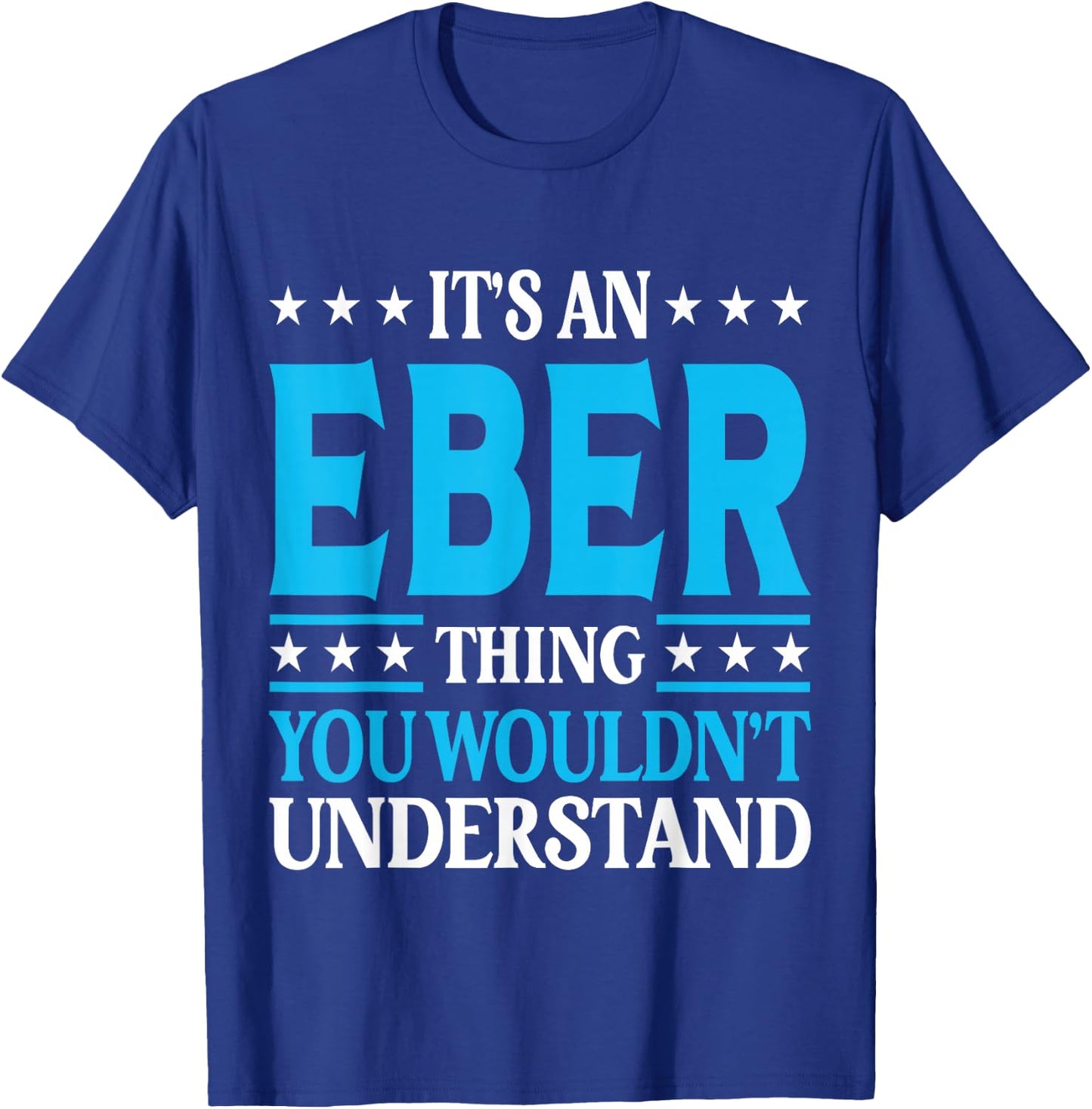 It's An Eber Thing Wouldn't Understand Personal Name Eber T-Shirt - T-Shirt | Royal