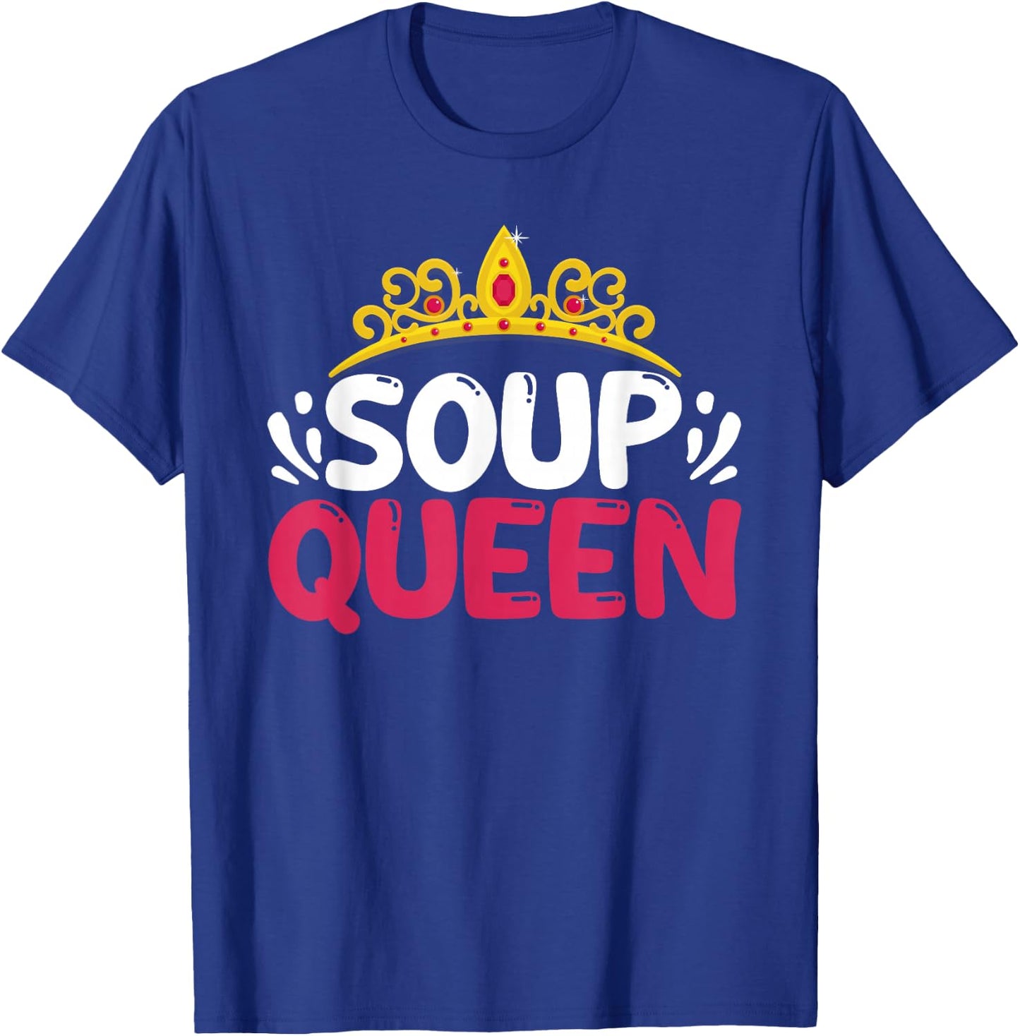 Soup Queen Funny Food Cooking Soup Lover Foodie Cook Chef T-Shirt - T-Shirt | Royal
