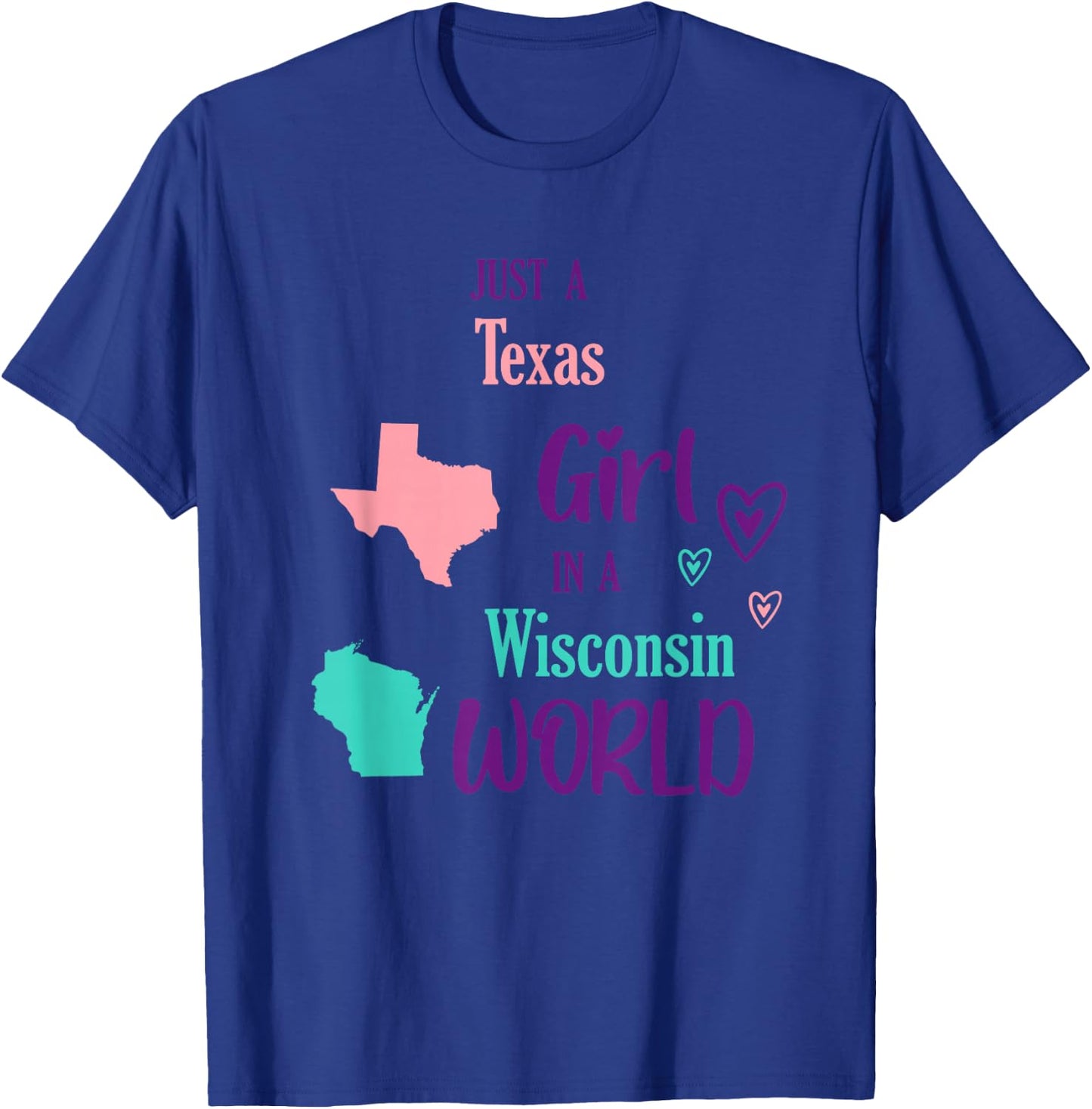 Proud Girl Just a Texas girl in a Wisconsin World T-Shirt - T-Shirt | Royal