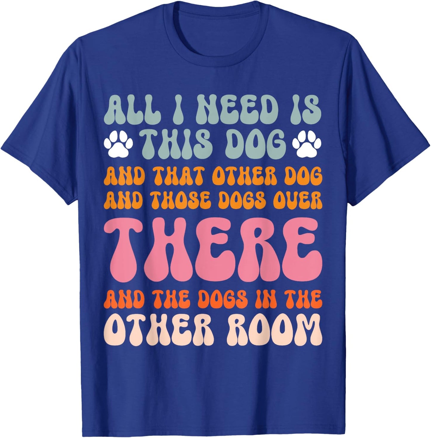 All I Need Is This Dog And That Other Dog Dog Obsessed T-Shirt - T-Shirt | Royal