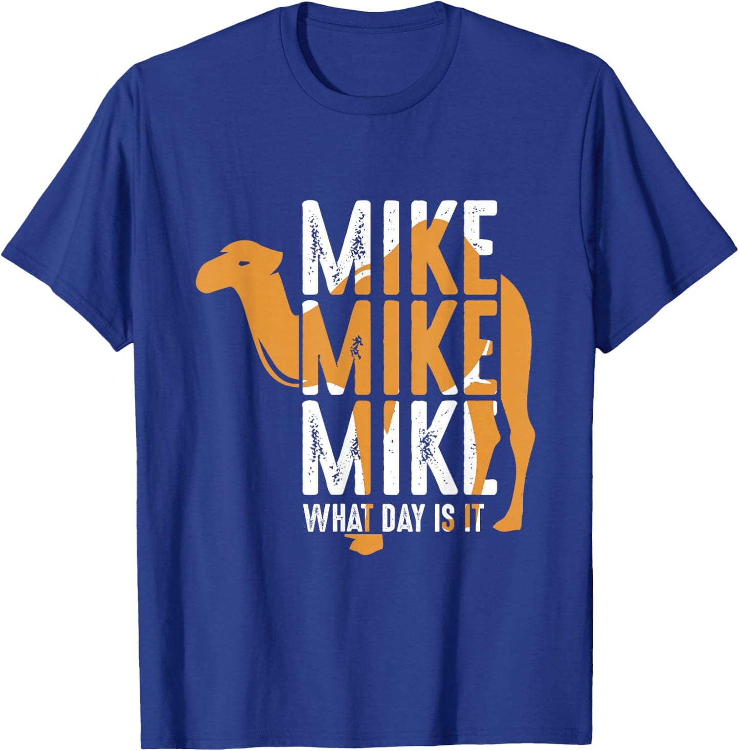 Funny Camel Quote Mike Mike Mike What Day is It T-Shirt - T-Shirt | Royal