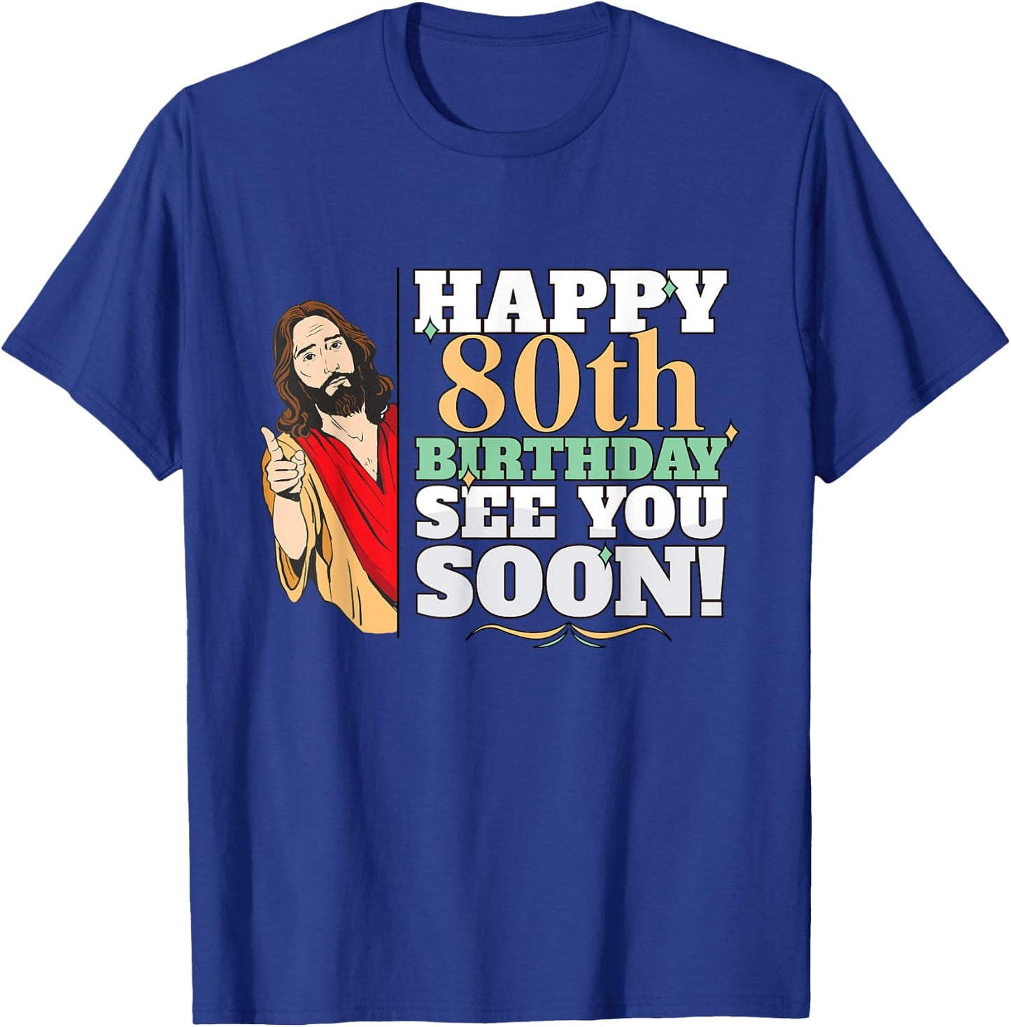 Happy 80th Birthday See You Soon Funny Jesus Meme Turning 80 T-Shirt - T-Shirt | Royal