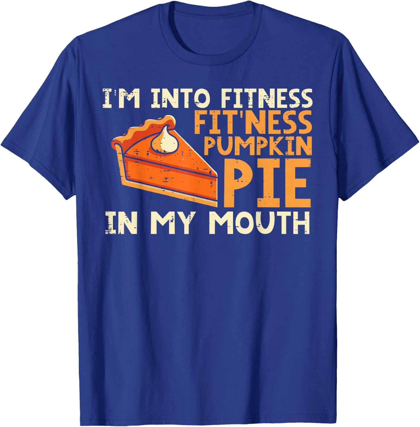 Thanksgiving Im Into Fitness Pumpkin Pie Mouth Women Men Kid T-Shirt - T-Shirt | Royal