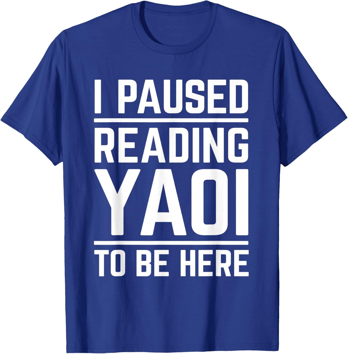 I Paused Reading Yaoi to Be Here Funny Fujoshi Yaoi Manga BL T-Shirt - T-Shirt | Royal