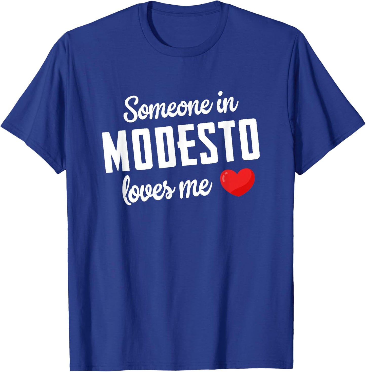 Someone In Modesto Loves Me T-Shirt - T-Shirt | Royal