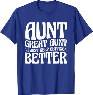 Aunt Great Aunt, I Just Keep Getting Better T-Shirt - T-Shirt | Royal