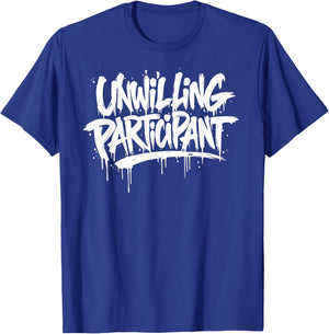 Unwilling Participant Funny T-Shirt - T-Shirt | Royal