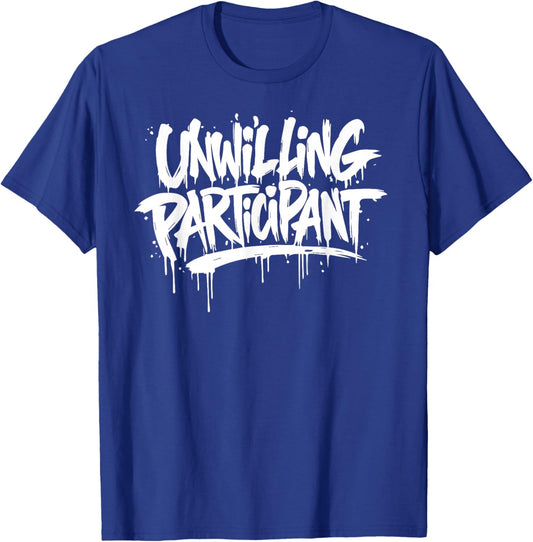 Unwilling Participant Funny T-Shirt - T-Shirt | Royal