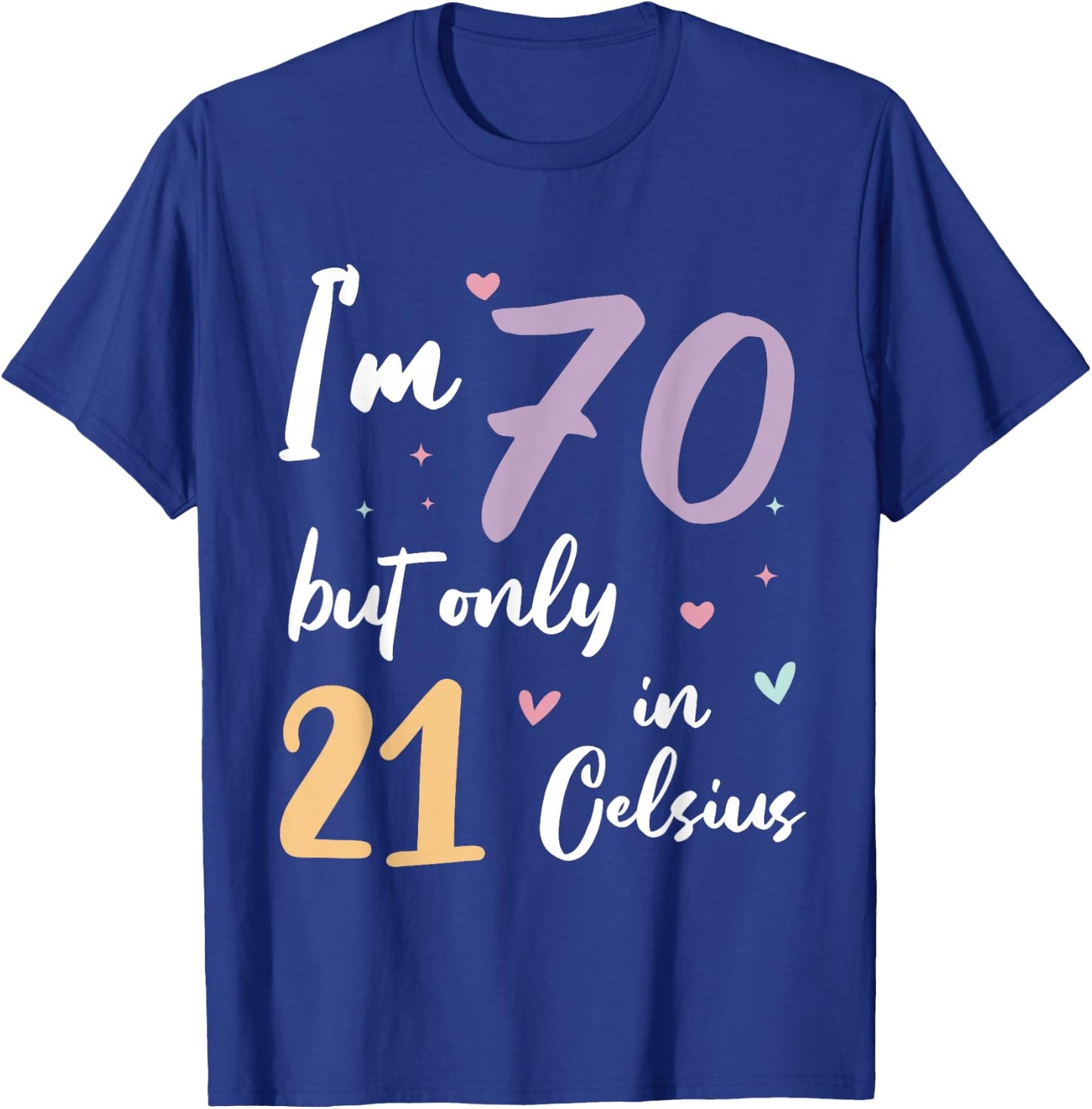 I'm 70 but only 21 in Celsius 70th birthday T-Shirt - T-Shirt | Royal