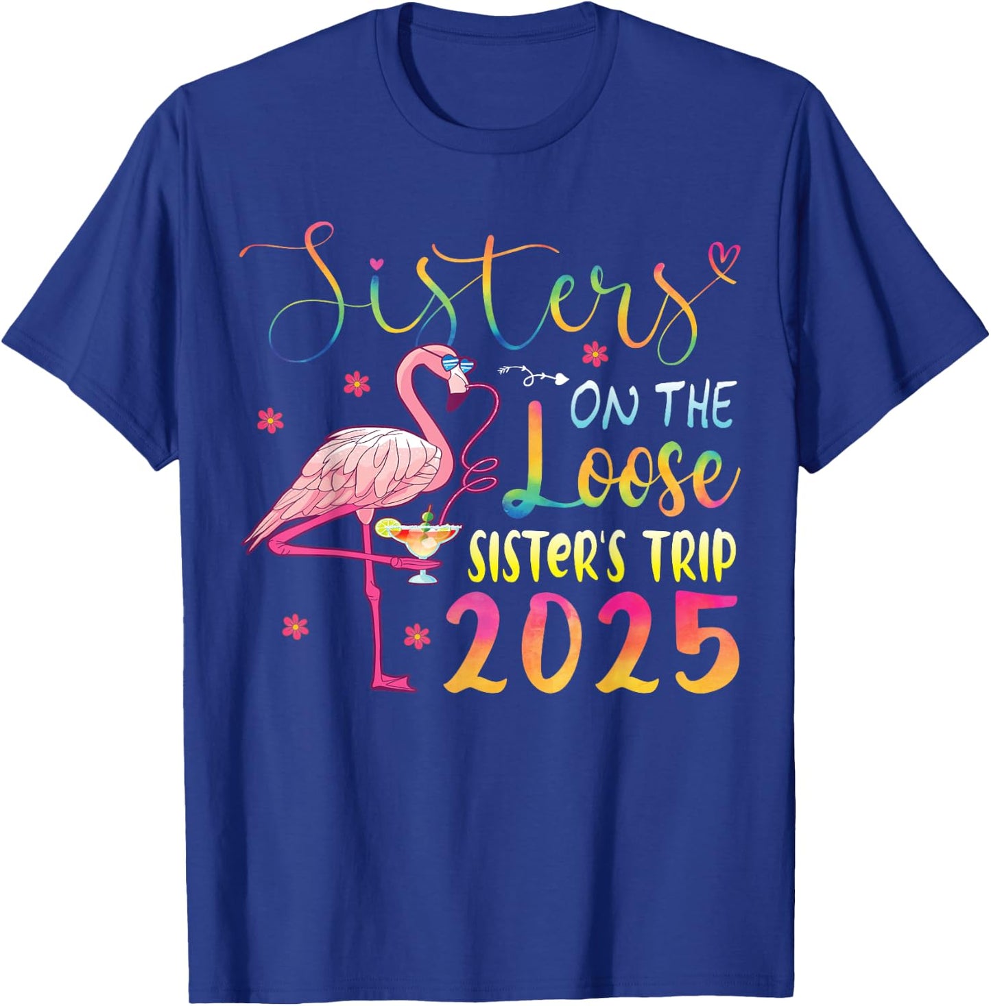 Sister On The Loose Sisters Trip 2025 Weekend Flamingo Lover T-Shirt - T-Shirt | Royal