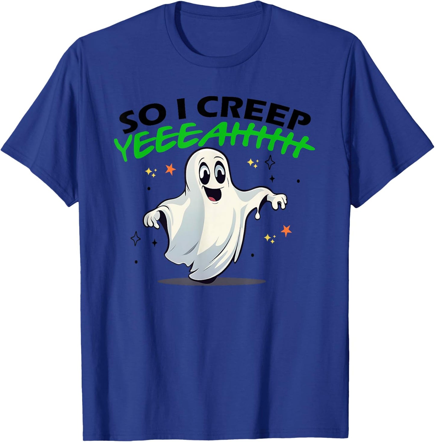 So I Creep Yeah Funny Quote T-Shirt - T-Shirt | Royal