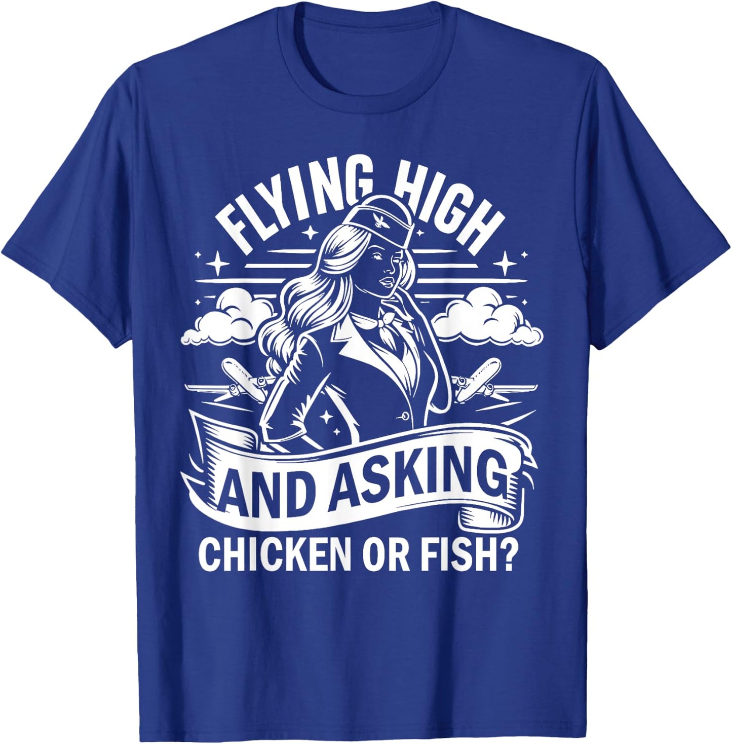 Flying High and Asking Chicken or Fish Flight Attendant T-Shirt - T-Shirt | Royal