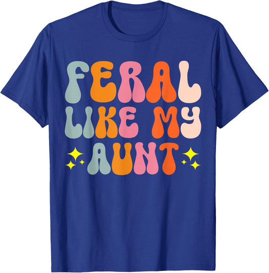 Feral Like My Aunt T-Shirt - T-Shirt | Royal