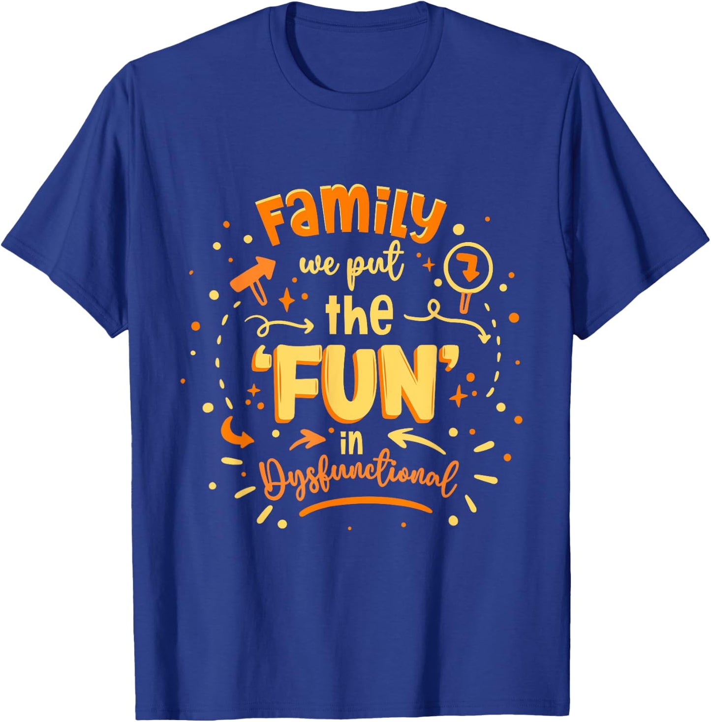 Family Reunion We Put The Fun In Dysfunctional T-Shirt - T-Shirt | Royal