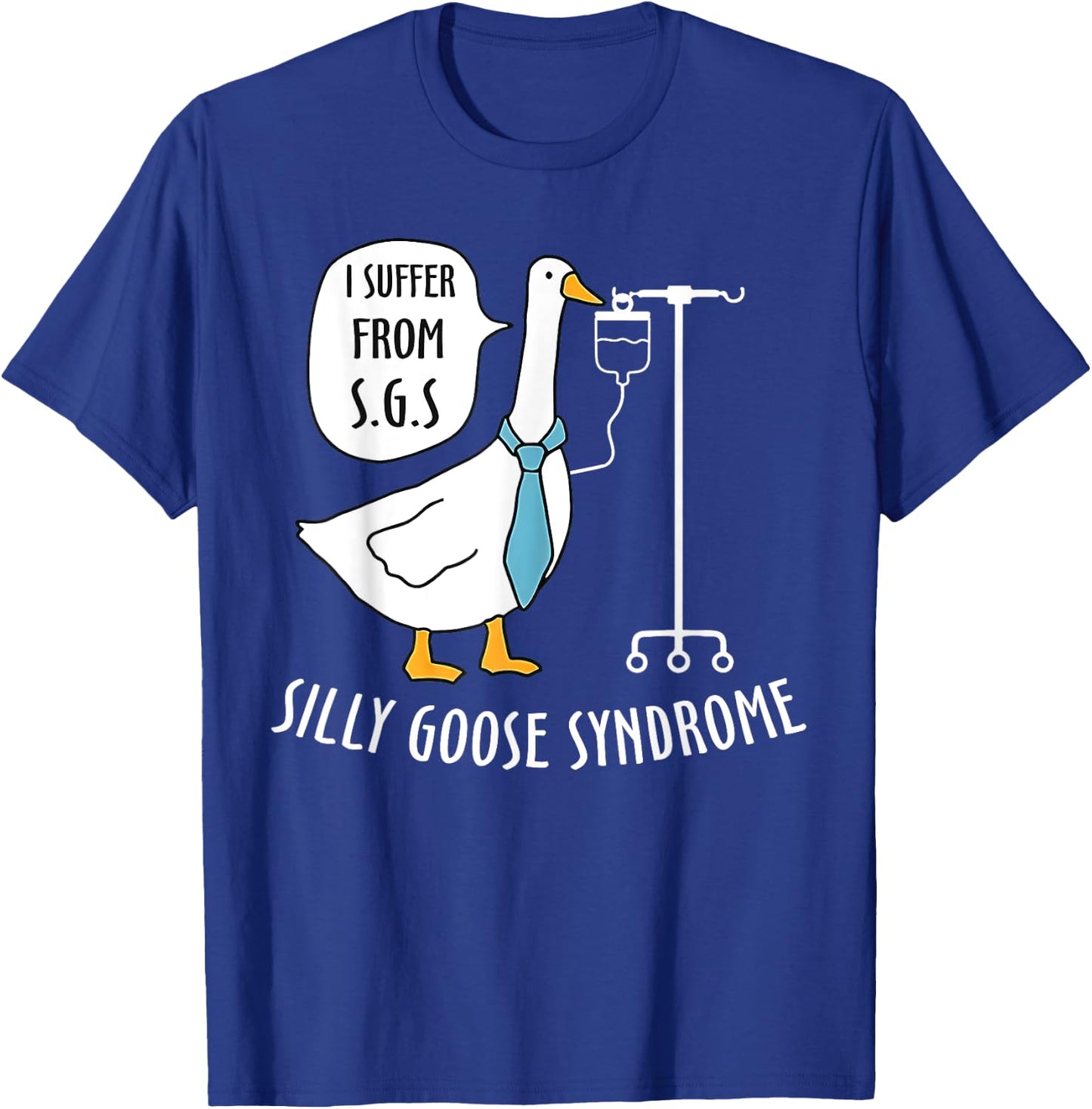Silly Goose Syndrome I Suffer From S.G.S Doctor Medical Joke T-Shirt - T-Shirt | Royal