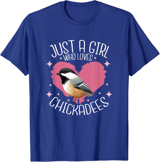 Just A Girl Who Loves Chickadee Birds Birding Chickadee T-Shirt - T-Shirt | Royal