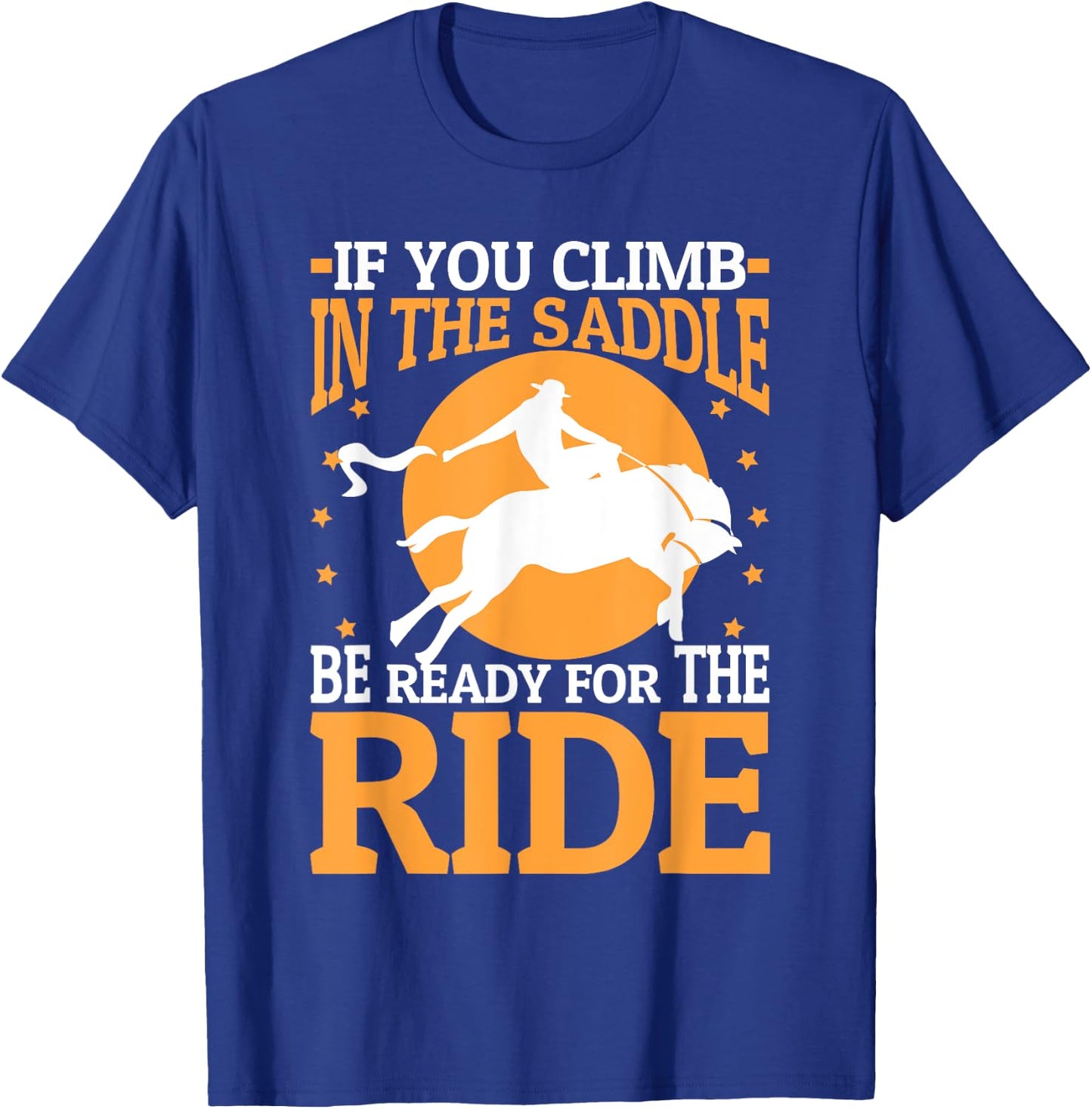 If You Climb In The Saddle Be Ready For The Ride T-Shirt - T-Shirt | Royal
