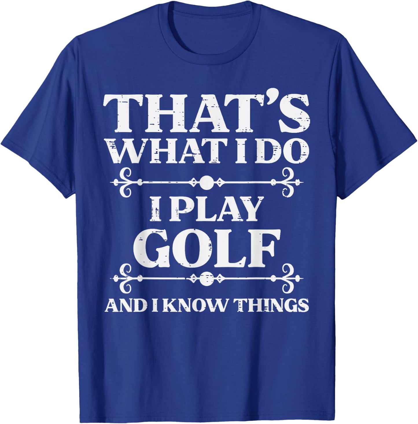 I Play Golf And Know Things Golfing Golfer Dad Men Women Kid T-Shirt - T-Shirt | Royal