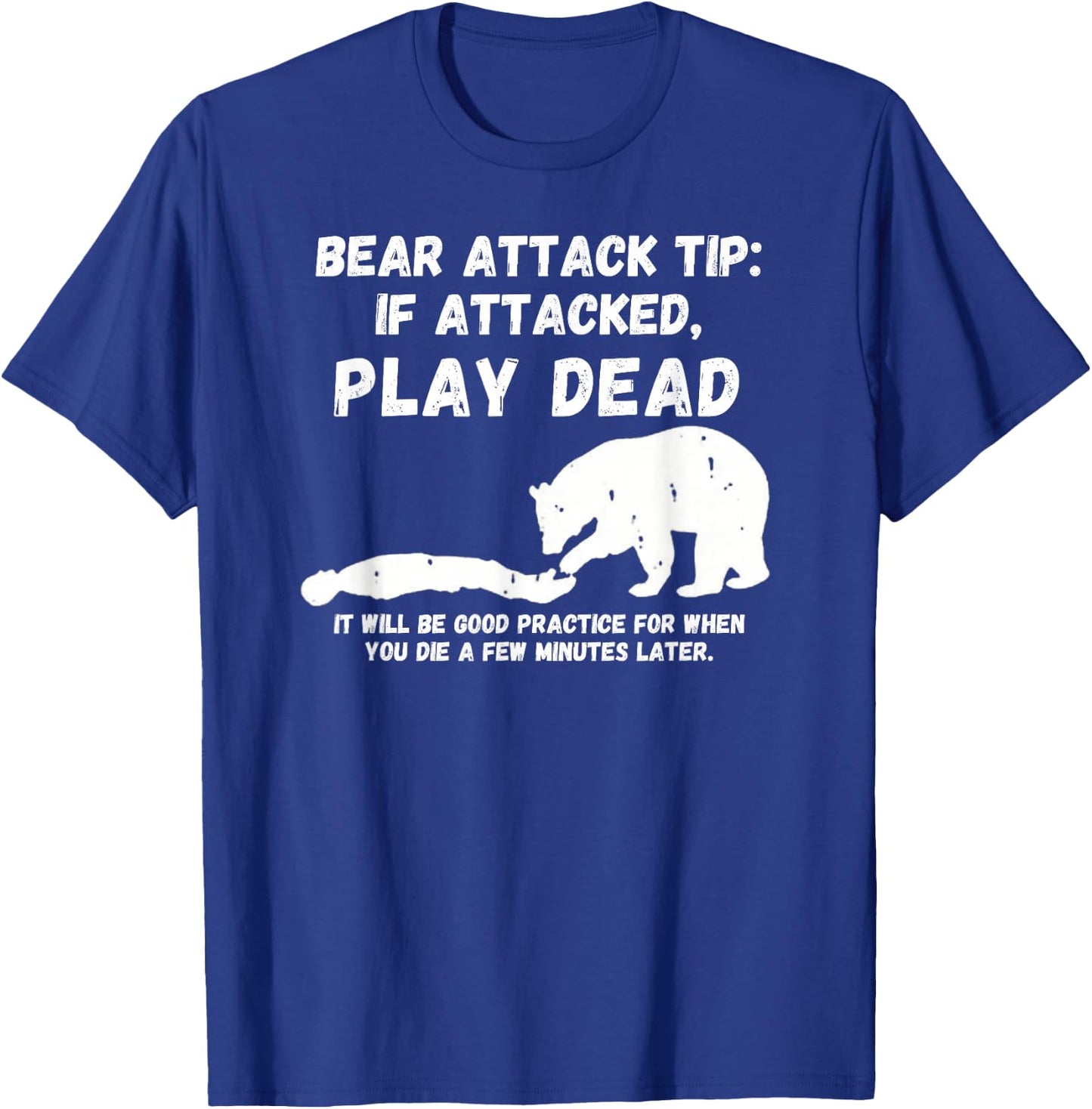 Bear Attack Tip: Play Dead - Dark Humor Survival T-Shirt - T-Shirt | Royal