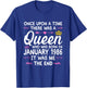 Once upon a Time there was a Queen. January 1986 Birthday T-Shirt - T-Shirt | Royal