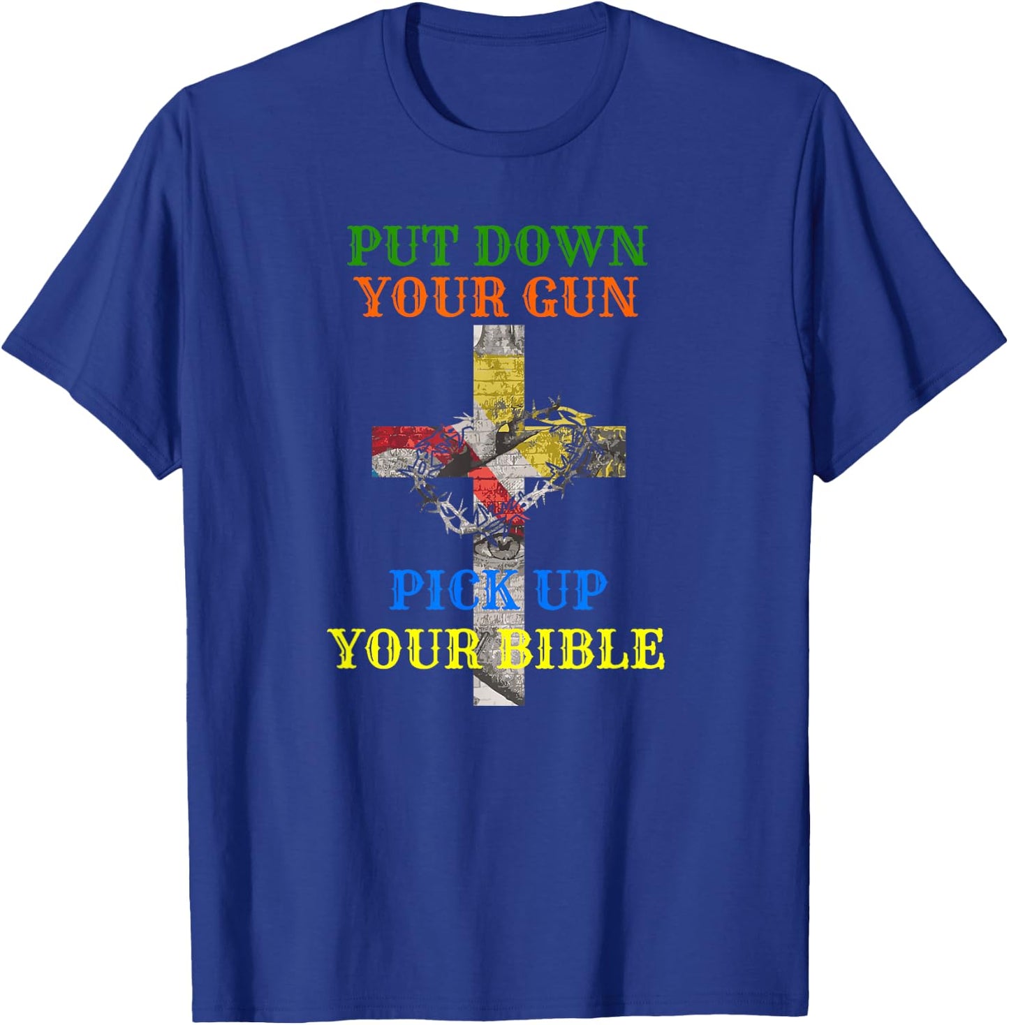 Christian Bible T Shirt Put Down Your Gun Pick Up Your T-Shirt - T-Shirt | Royal