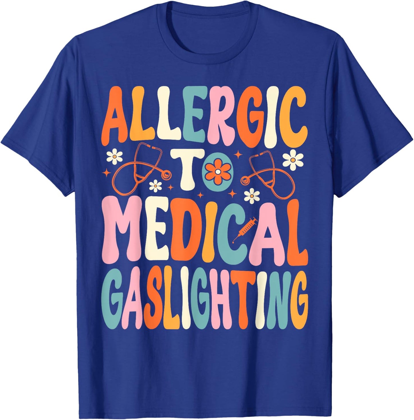 Allergic to Medical Gaslighting Education Health Condition T-Shirt - T-Shirt | Royal
