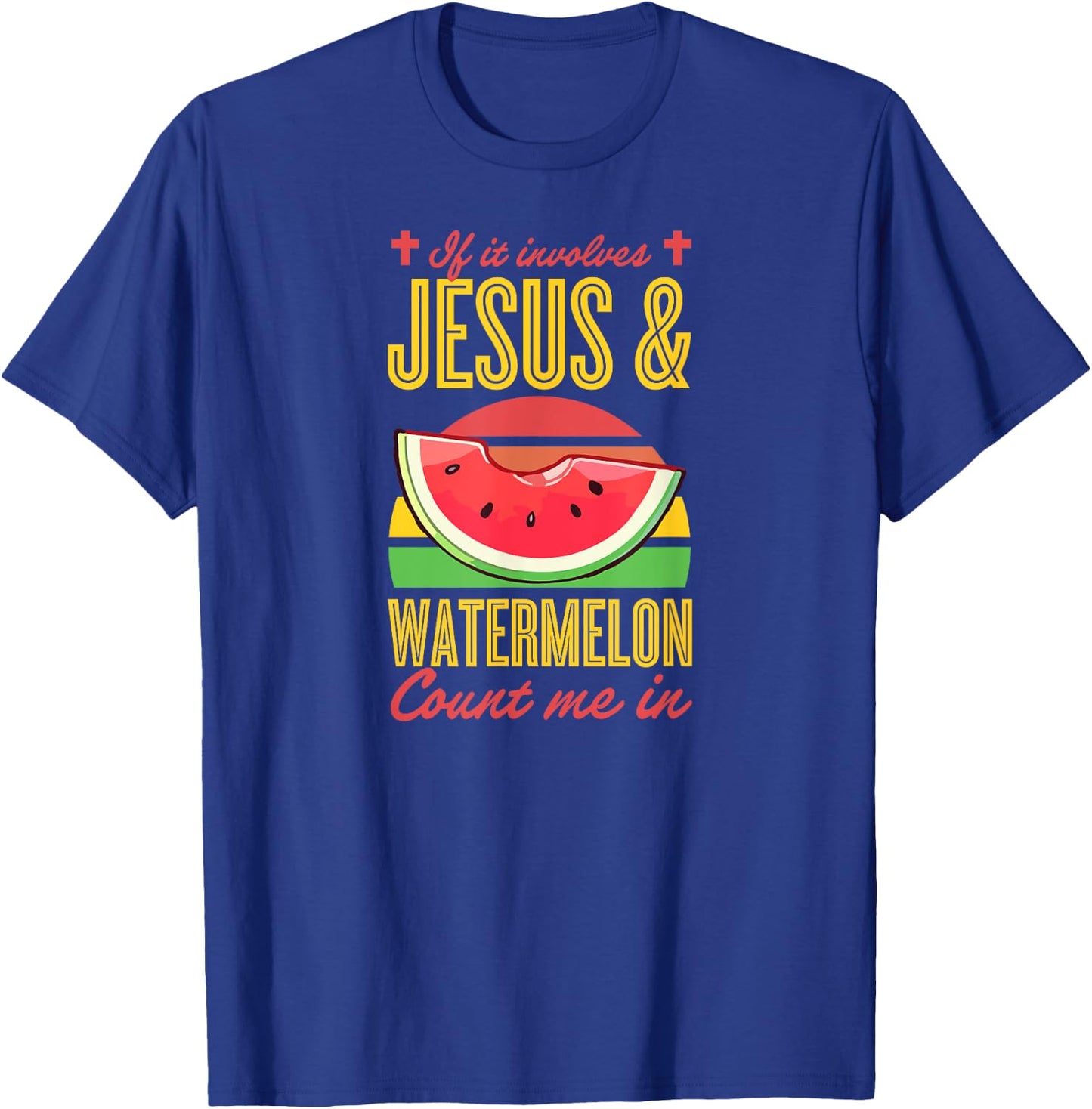 If It Involves Jesus And Watermelon Count Me In T-Shirt - T-Shirt | Royal