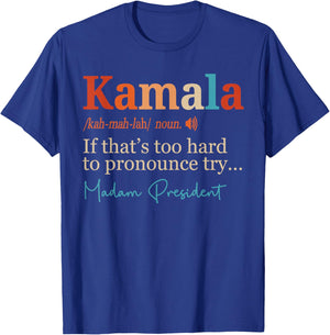 Kamala If That's Too Hard To Pronounce Try Madam President T-Shirt - T-Shirt | Royal