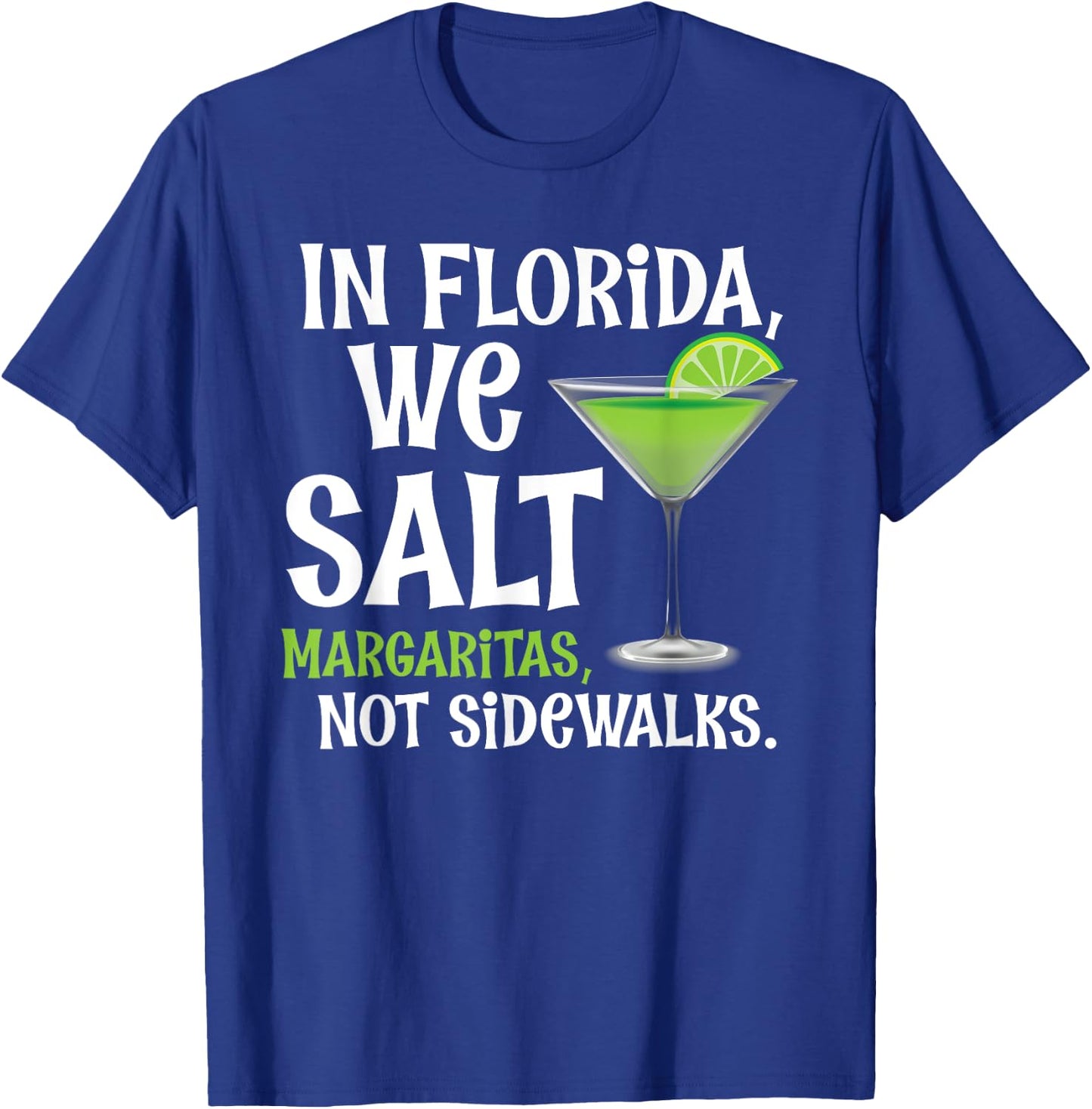 In Florida We Salt Margaritas Not Sidewalks - Funny Snowbird T-Shirt - T-Shirt | Royal