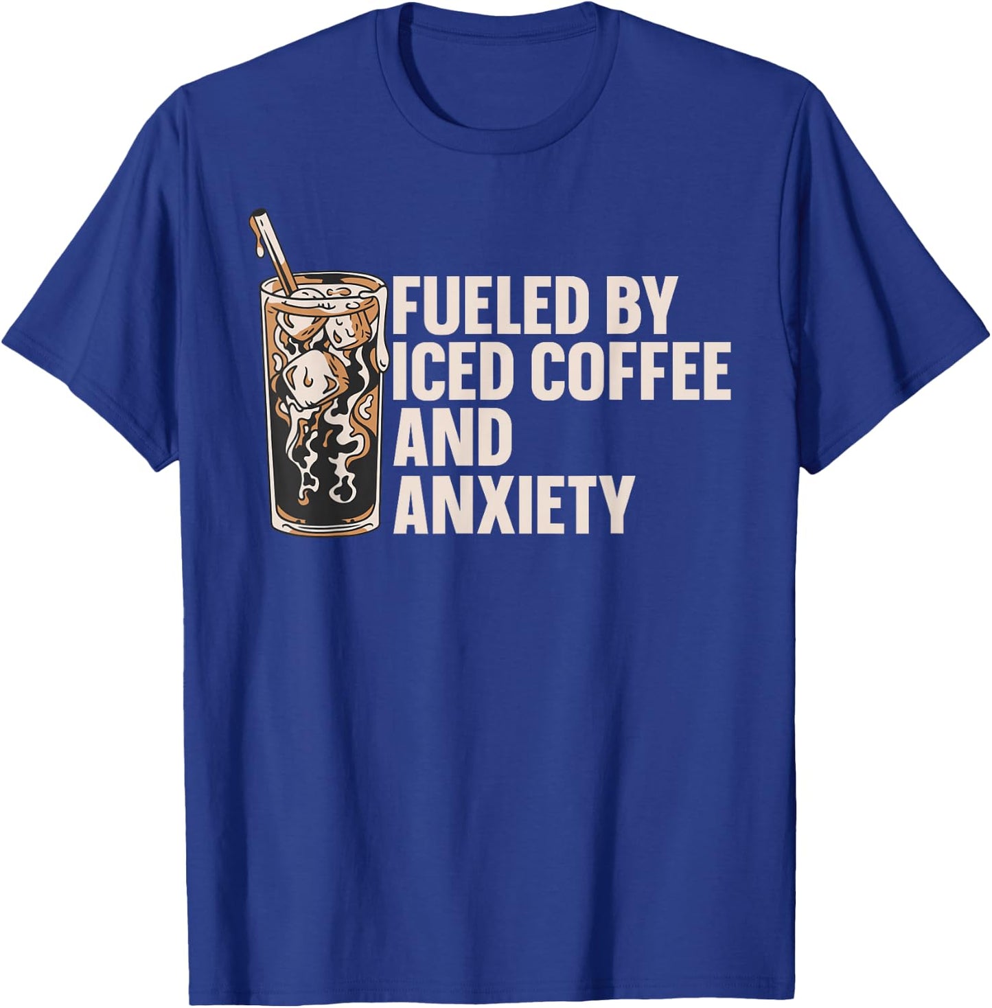 Fueled By Iced Coffee And Anxiety T-Shirt - T-Shirt | Royal