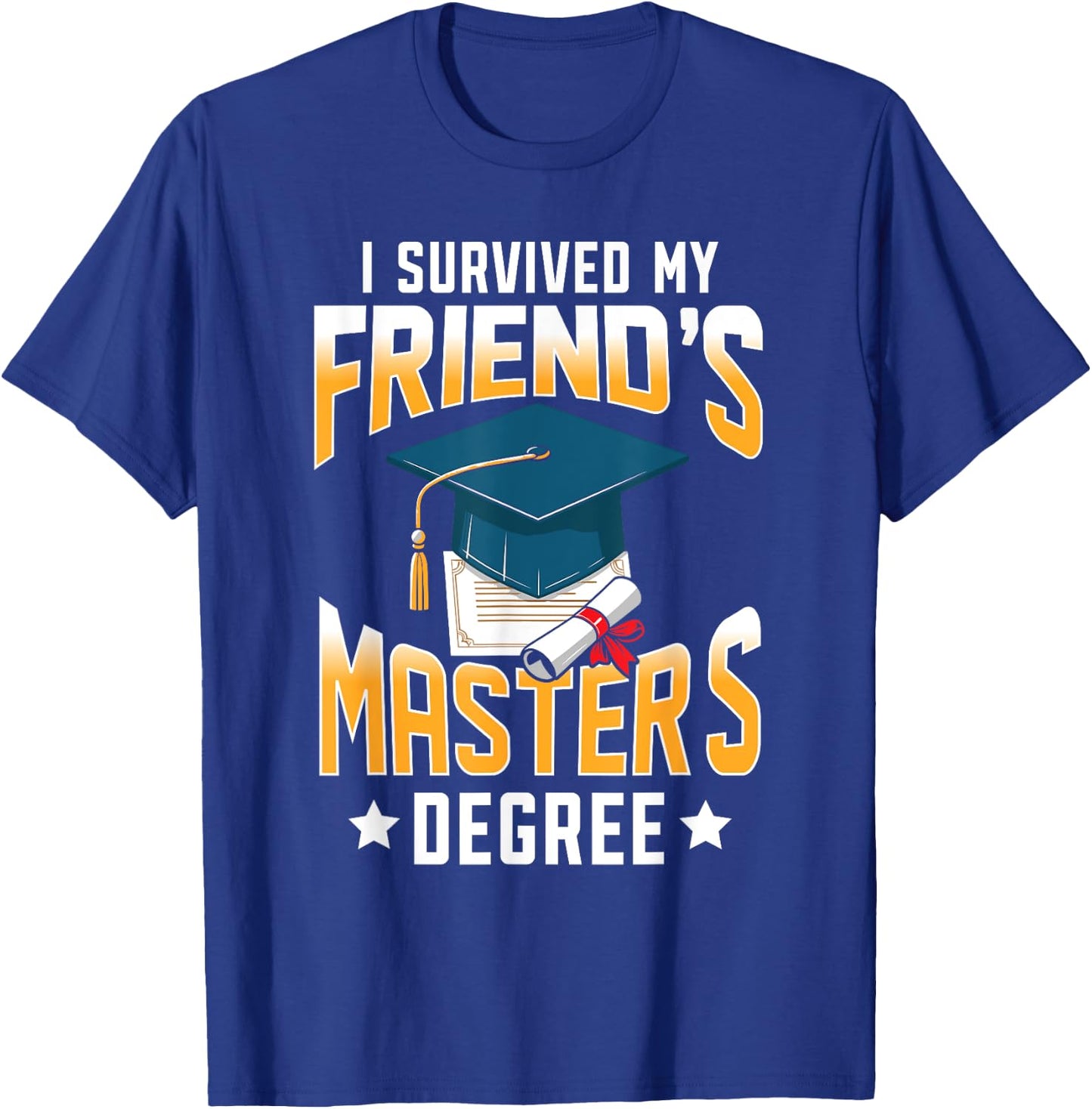 I Survived My Friend's Master's Degree Graduate Gifts T-Shirt - T-Shirt | Royal