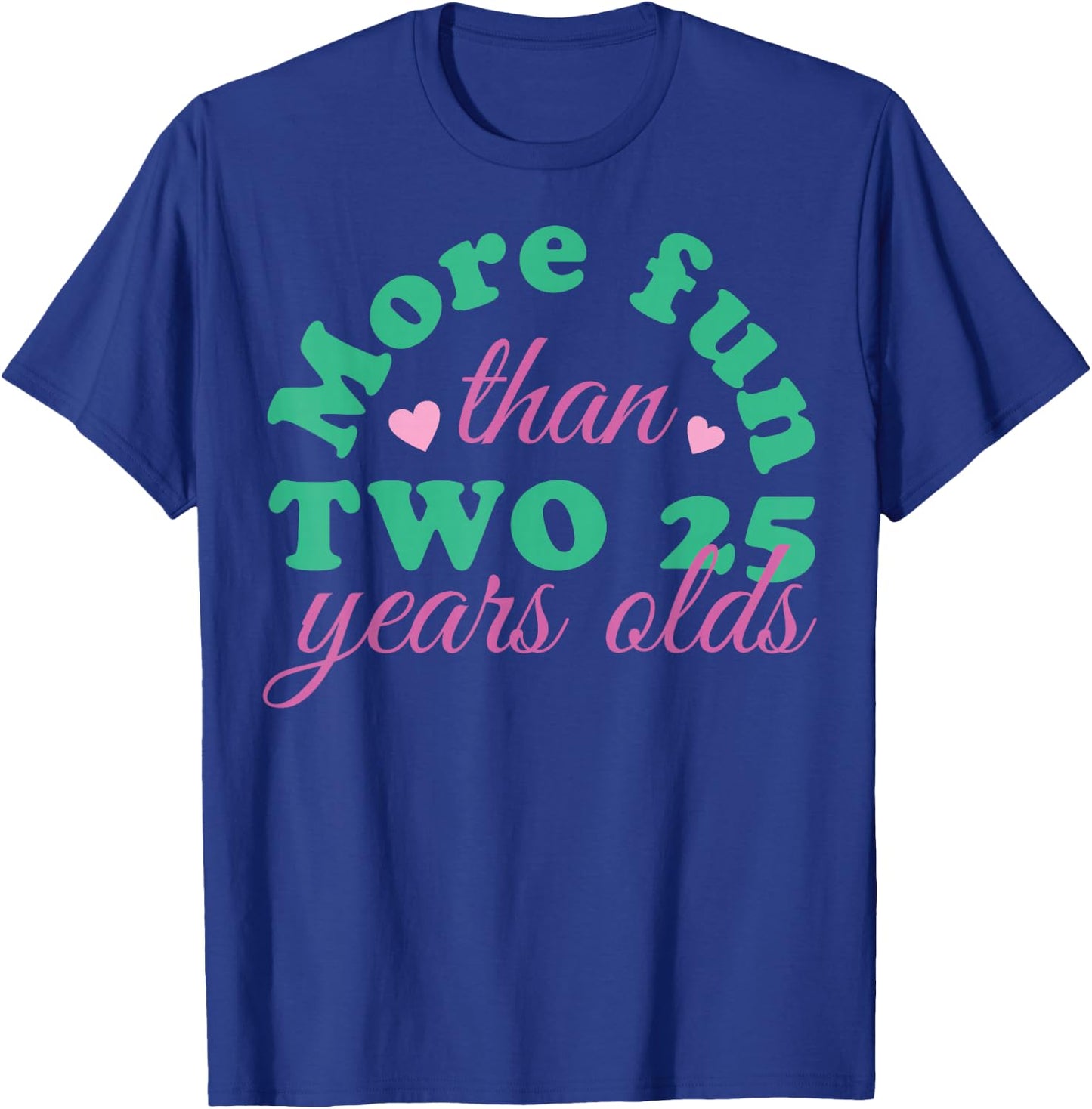 More Fun Than Two 25 Years Olds, More Fun Than Two 25s T-Shirt - T-Shirt | Royal
