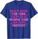 Milk Is Good For Your Teeth Minding Your Own Damn Business T-Shirt - T-Shirt | Royal