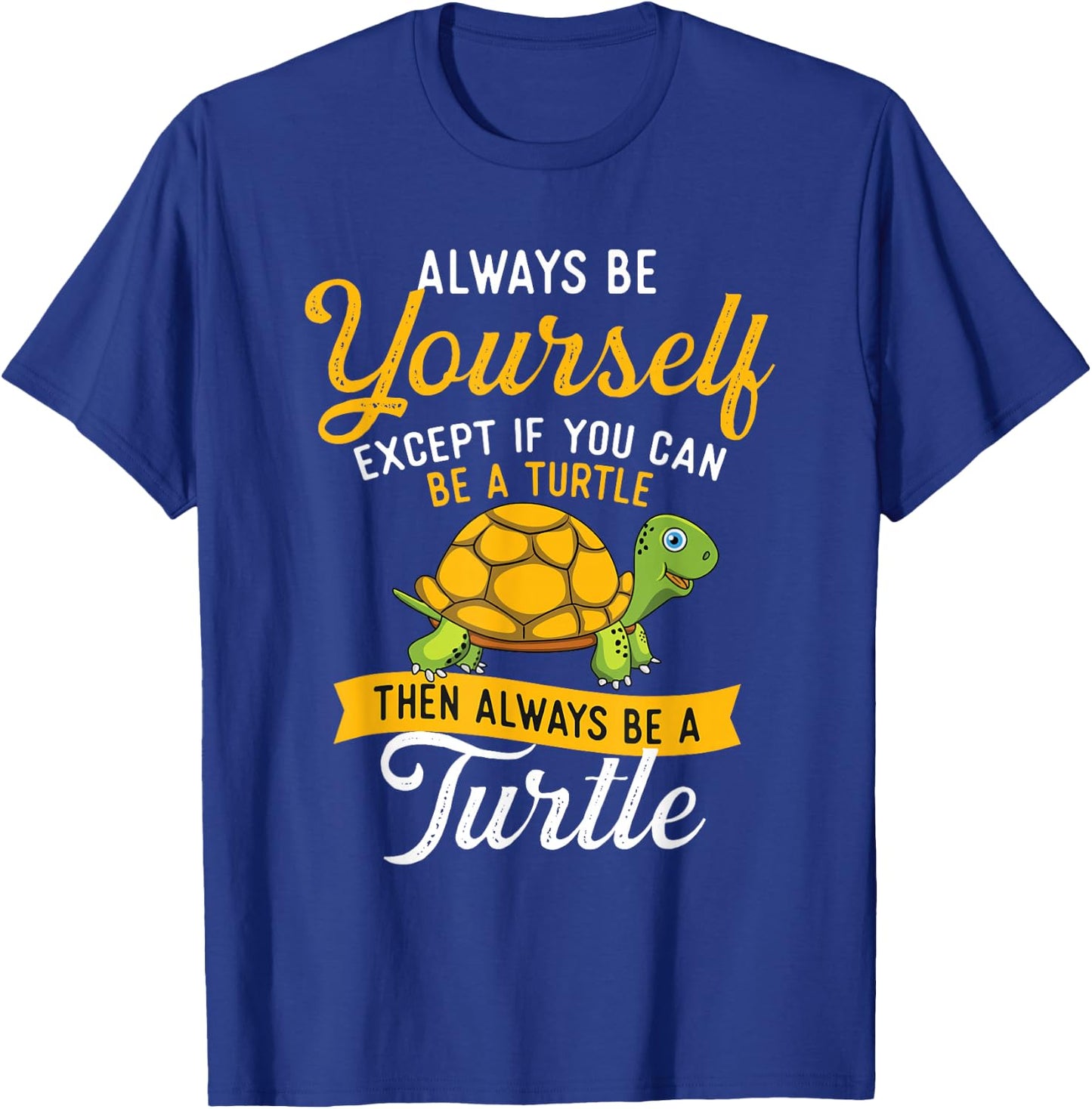 Always Be Yourself - Turtle Lover Cute Tortoise Wildlife T-Shirt - T-Shirt | Royal