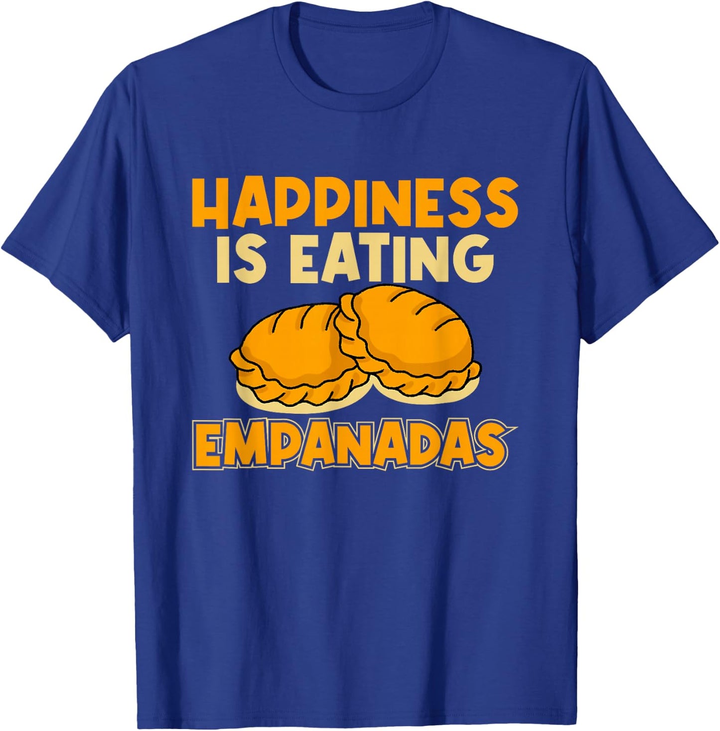 Empanada Happiness Is Eating Empanadas T-Shirt - T-Shirt | Royal