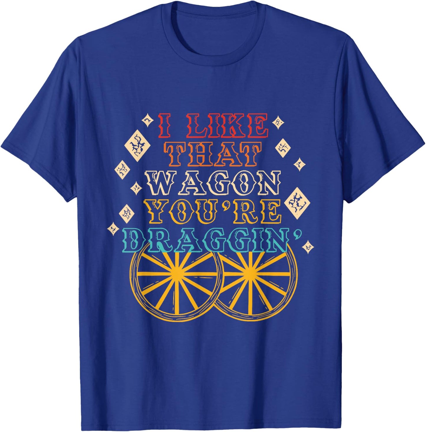 I Like That Wagon You're Draggin' Vintage Design T-Shirt - T-Shirt | Royal