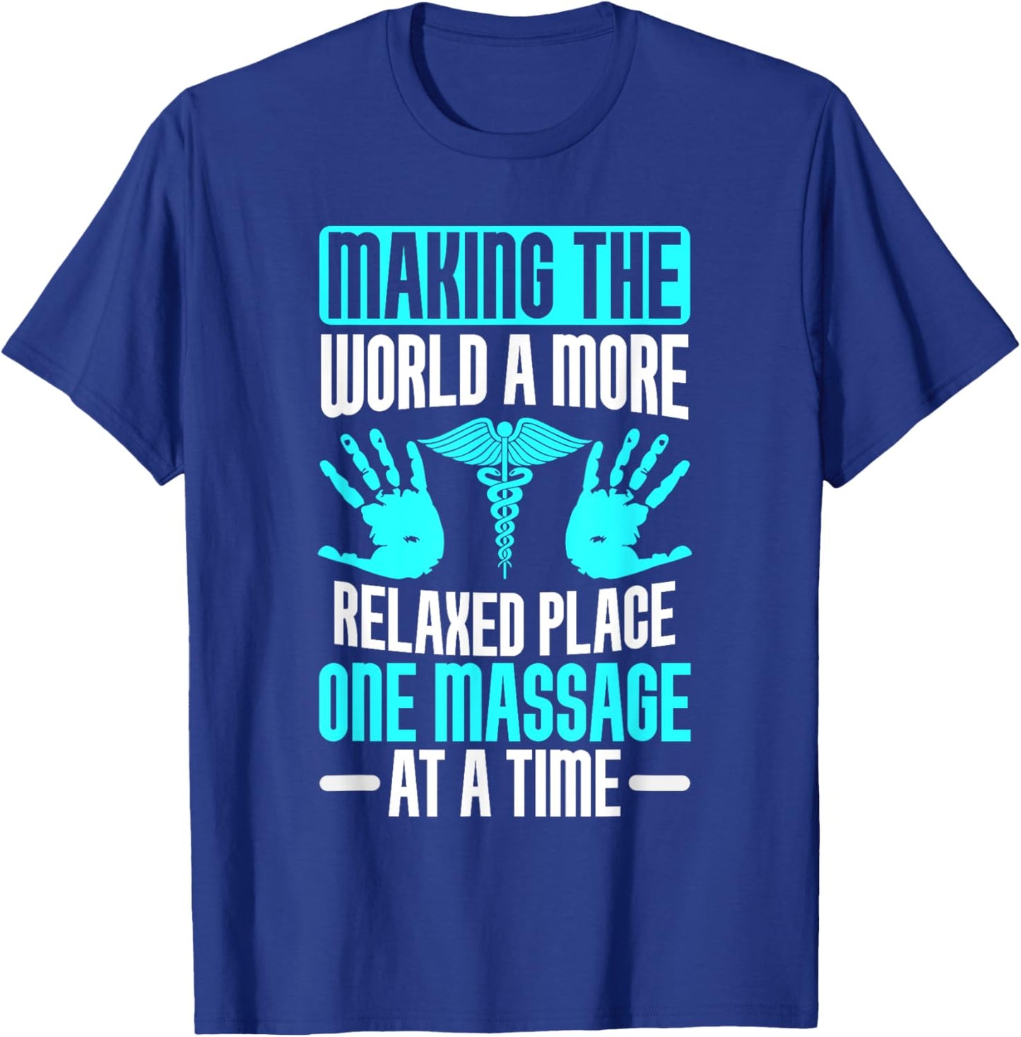 Making the World relaxed Place one Massage at Time Therapist T-Shirt - T-Shirt | Royal