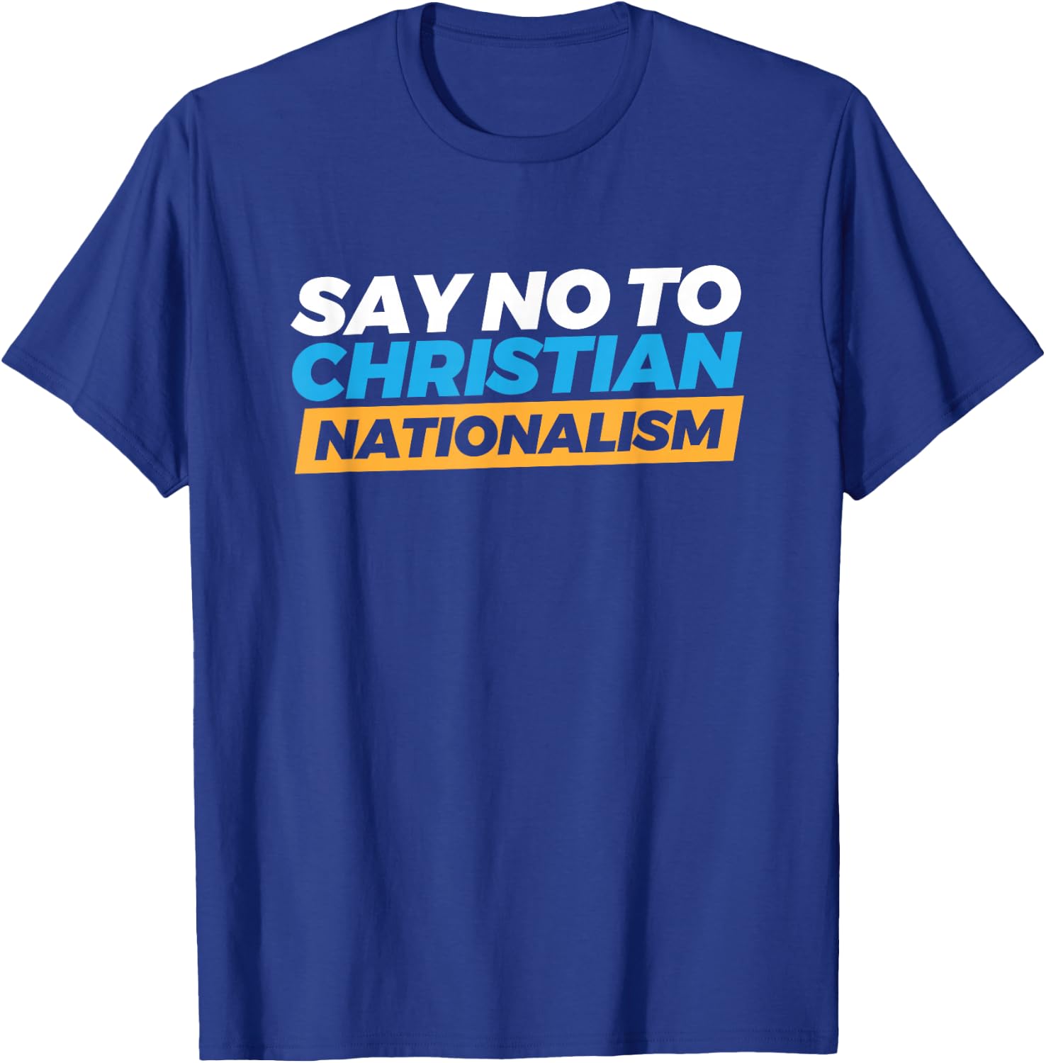 Say No To Christian Nationalism T-Shirt - T-Shirt | Royal