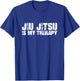 Jiu Jitsu is My Therapy T-Shirt - T-Shirt | Royal