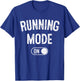 Running Mode On Funny Runner Gift Marathon Runner T-Shirt - T-Shirt | Royal